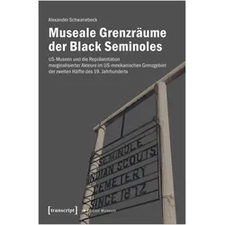 Museale Grenzräume der Black Seminoles, Fachbücher von Alexander Schwanebeck