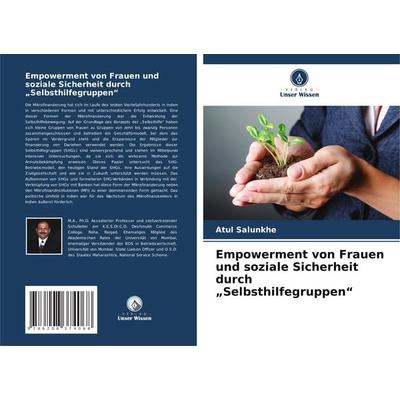 Empowerment von Frauen und soziale Sicherheit durch 'Selbsthilfegruppen'; Taschenbuch von Atul Salunkhe, Verlag Unser Wissen, 978-620-8-37406-8