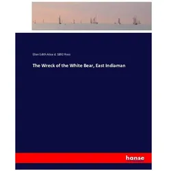 The Wreck of the White Bear, East Indiaman, Belletristik von Ellen Edith Alice Ross