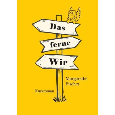 Das ferne Wir, Taschenbuch von Margarethe Fischer, Tredition, 978-3-384-70149-7