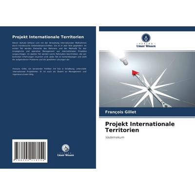 Projekt Internationale Territorien, Taschenbuch von François Gillet, Verlag Unser Wissen, 978-620-4-11815-4