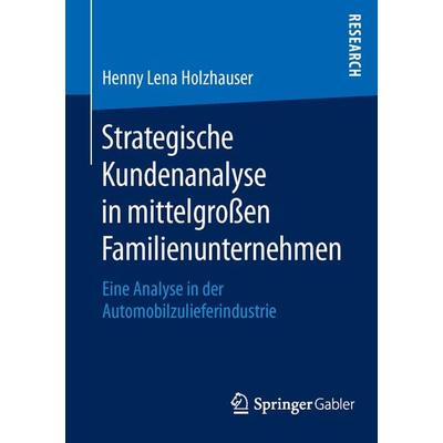 Strategische Kundenanalyse in mittelgroßen Familienunternehmen, Taschenbuch von Henny Lena Holzhauser, Springer Fachmedien Wiesbaden GmbH,