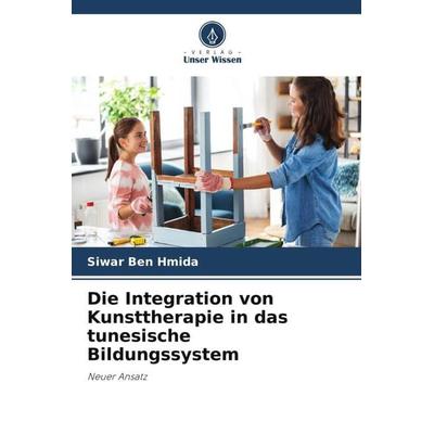Die Integration von Kunsttherapie in das tunesische Bildungssystem, Taschenbuch von Siwar Ben Hmida, Verlag Unser Wissen, 978-620-5-43590-8