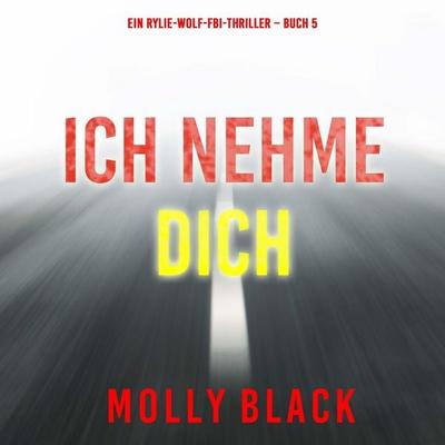 Ich Nehme Dich (Ein Rylie-Wolf-FBI-Thriller – Buch 5) - Molly Black, Audio, 9798261408307