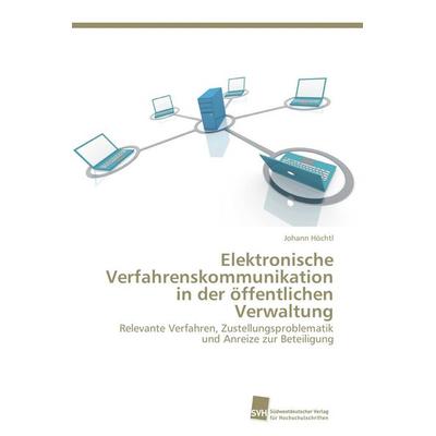 Elektronische Verfahrenskommunikation in der öffentlichen Verwaltung, Taschenbuch von Johann Höchtl, Südwestdeutscher Verlag für Hochschulschriften,