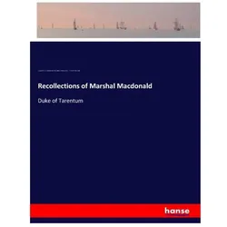 Recollections of Marshal Macdonald, Belletristik von Camille Felix M. Rousset, Stephen L. Simeon, Jacques É. J. A. Macdonald