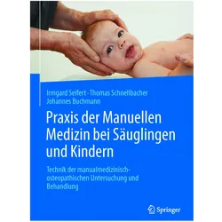 Praxis der Manuellen Medizin bei Säuglingen und Kindern, Fachbücher von Johannes Buchmann, Thomas Schnellbacher, Irmgard Seifert