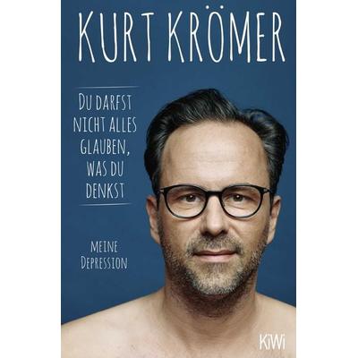 Du darfst nicht alles glauben, was du denkst, Taschenbuch von Kurt Krömer, Kiepenheuer & Witsch