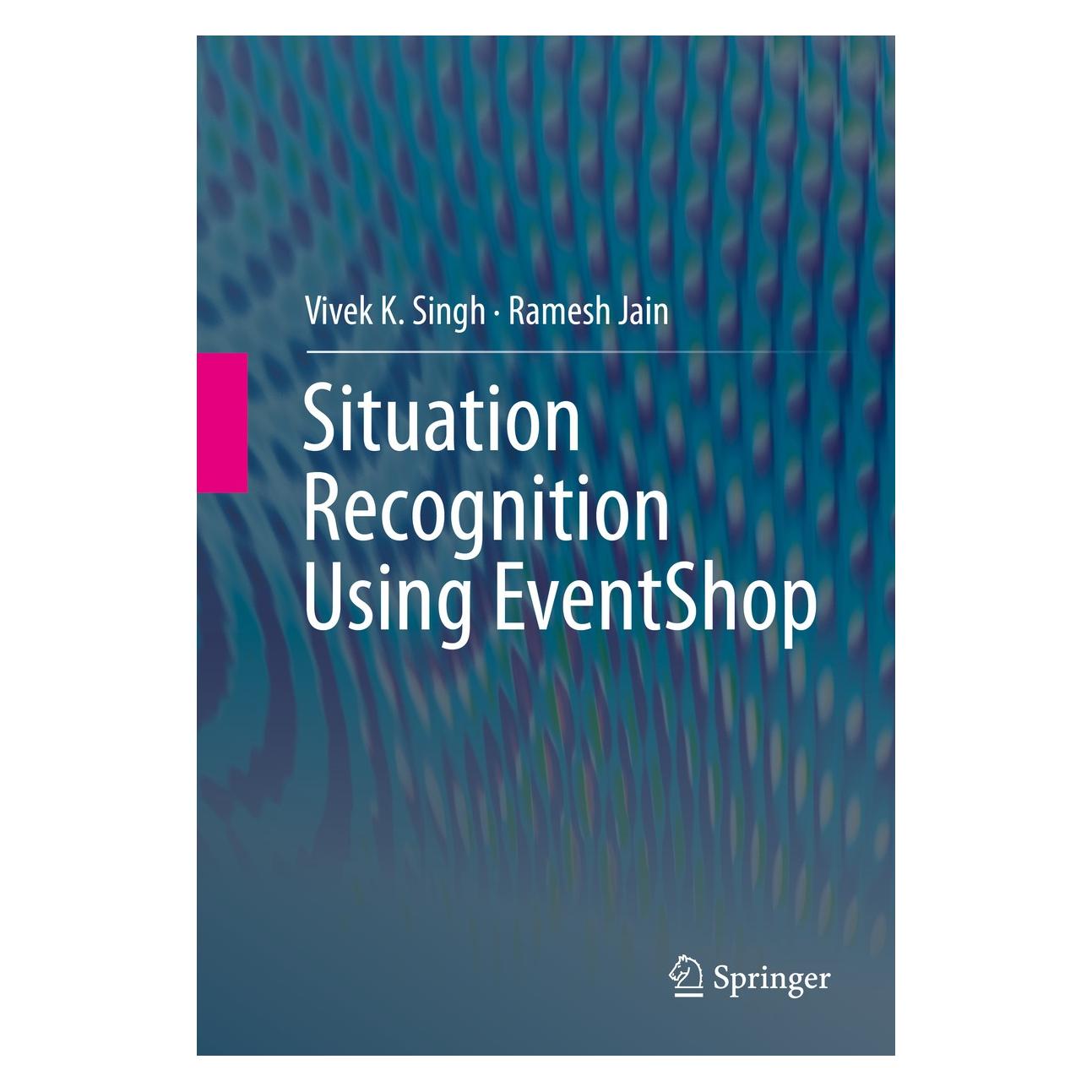 Springer Singh:Situation Recognition using Event (Englisch, Hardcover, Ramesh Jain, Vivek K. Singh) (9783319305356)