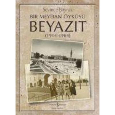 Bir Meydan Öyküsü Beyazit 1914-1964, Taschenbuch von Sevince Bayrak, Türkiye Is Bankasi Kültür Yayinlari