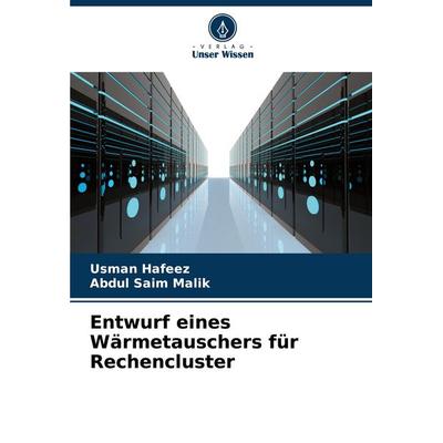 Entwurf eines Wärmetauschers für Rechencluster, Taschenbuch von Usman Hafeez,Abdul Saim Malik, Verlag Unser Wissen, 978-620-7-64591-6