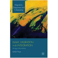 Islam, Migration and Integration, Fachbücher von Ayhan Kaya, A. Kaya