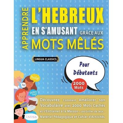APPRENDRE L'HEBREUX EN S'AMUSANT GRÂCE AUX MOTS MÊLÉS - POUR DÉBUTANTS - Découvrez Comment Améliorer Son Vocabulaire Avec 2000 Mots Cachés Et