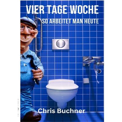 4 Tage Woche, Taschenbuch von Chris Buchner, Epubli, 978-3-8190-2107-7