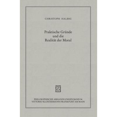 Praktische Gründe und die Realität der Moral, Taschenbuch von Christoph Halbig, Klostermann, Vittorio, 978-3-465-03526-8