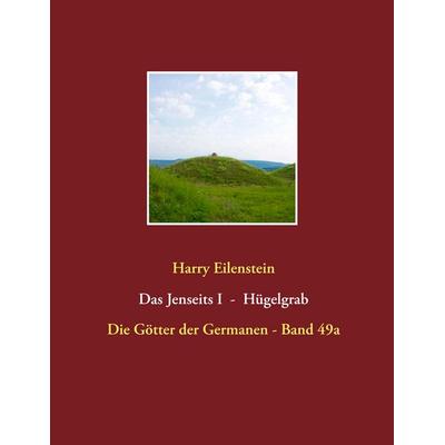 Das Jenseits I - Hügelgrab, Taschenbuch von Harry Eilenstein, BoD – Books on Demand, 978-3-7481-7307-6