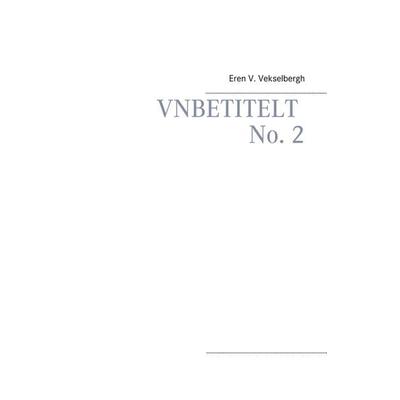 Unbetitelt No. 2, Gebundene Ausgabe von Eren V. Vekselbergh, BoD – Books on Demand, 978-3-7460-9576-9