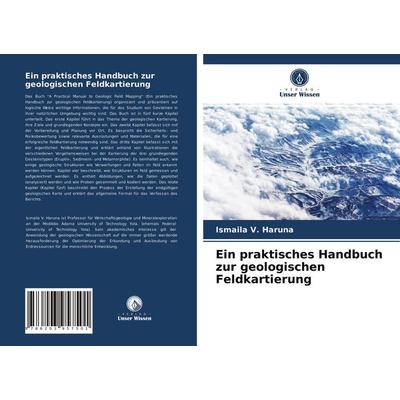Ein praktisches Handbuch zur geologischen Feldkartierung, Taschenbuch von Ismaila V. Haruna, Verlag Unser Wissen, 978-620-3-95750-1