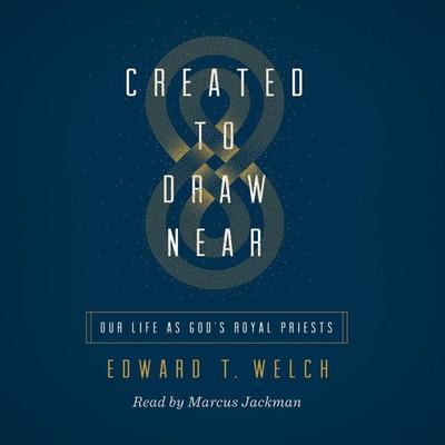 Created to Draw Near - Edward T. Welch, Audio, 9781433583735