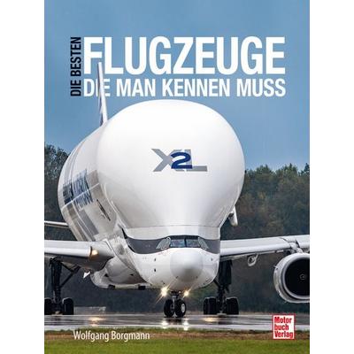Die besten Flugzeuge, die man kennen muss, Gebundene Ausgabe von Wolfgang Borgmann, Motorbuch Verlag, 978-3-613-04899-7