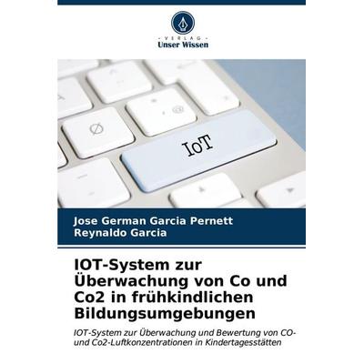 IOT-System zur Überwachung von Co und Co2 in frühkindlichen Bildungsumgebungen, Taschenbuch von Jose German Garcia Pernett,Reynaldo Garcia, Verlag