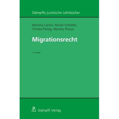 Migrationsrecht, Taschenbuch von Martina Caroni,Nicole Scheiber,Christa Preisig,Monika Plozza, Stämpfli Verlag AG, 978-3-7272-2797-4