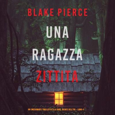 Una ragazza zittita (Un thriller mozzafiato con l'agente dell'FBI Ella Dark – Libro 4) - Blake Pierce, Audio, 9781094340739