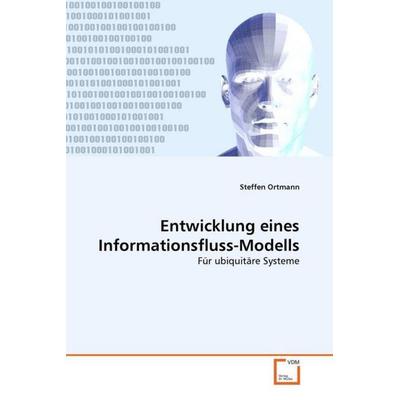 Ortmann, S: Entwicklung eines Informationsfluss-Modells, Taschenbuch von Steffen Ortmann, VDM, 978-3-639-36824-6