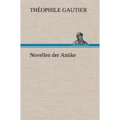 Novellen der Antike, Gebundene Ausgabe von Théophile Gautier, Tredition, 978-3-8472-4954-2