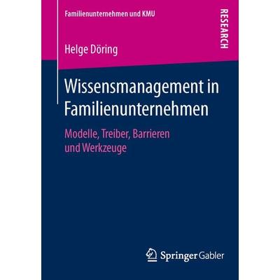Wissensmanagement in Familienunternehmen, Taschenbuch von Helge Döring, Springer Fachmedien Wiesbaden GmbH, 978-3-658-13680-2