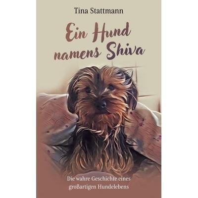 Ein Hund namens Shiva, Taschenbuch von Tina Stattmann, BoD – Books on Demand, 978-3-7597-4126-4