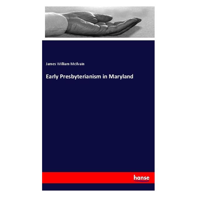 Hansebooks Early Presbyterianism in Maryland (Englisch, Softcover, James William McIlvain) (56033003)