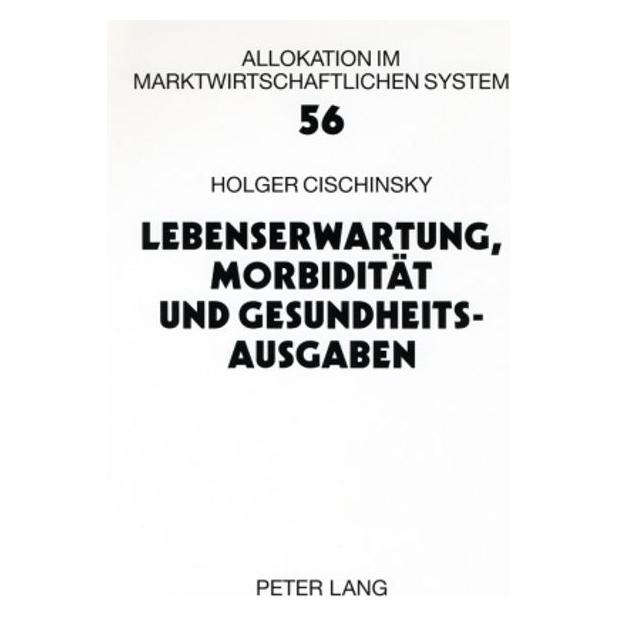 Peter Lang Lebenserwartung, Morbidität und Gesundheitsausgaben (Deutsch, Holger Cischinsky) (7250509)