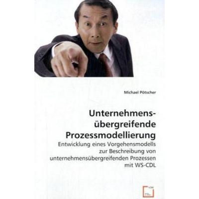 Pötscher, M: Unternehmensübergreifende Prozessmodellierung, Taschenbuch von Michael Pötscher, VDM, 978-3-639-03175-1