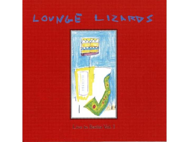 Lounge Lizards - Live In Berlin Vol 1