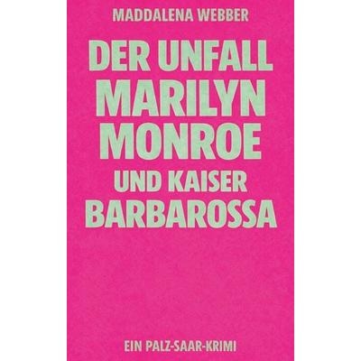 Der Unfall, Marilyn Monroe und Kaiser Barbarossa, Taschenbuch von Maddalena Webber, Rediroma-Verlag, 978-3-96103-817-6