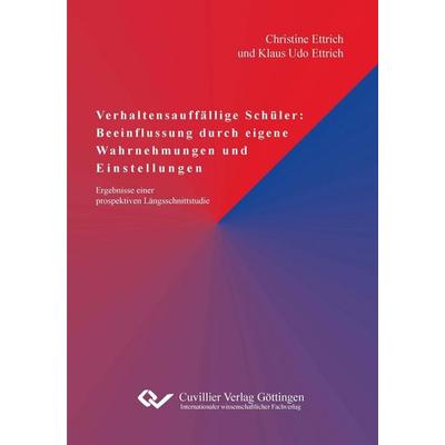 Verhaltensauffällige Schüler: Beeinflussung durch eigene Wahrnehmungen und Einstellungen - Ergebnisse einer prospektiven Längsschnittstudie,