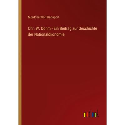 Chr. W. Dohm - Ein Beitrag zur Geschichte der Nationalökonomie, Taschenbuch von Mordché Wolf Rapaport, Outlook, 978-3-368-42266-0
