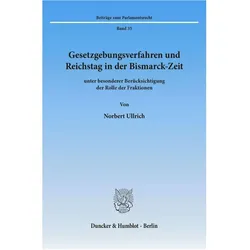 Gesetzgebungsverfahren und Reichstag in der Bismarck-Zeit, Fachbücher von Norbert Ullrich