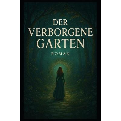 Der verborgene Garten, Taschenbuch von Tamara Weber, Independently Published