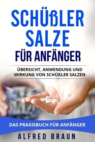 Alfred Braun - Schüßler Salze für Anfänger: Übersicht, Anwendung und Wirkung von Schüßler Salzen. Das Praxisbuch für Anfänger. - Preis vom 14.10.2026 23:07:16 h