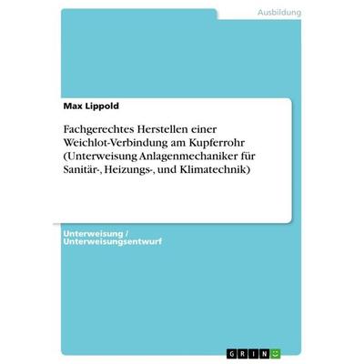 Fachgerechtes Herstellen einer Weichlot-Verbindung am Kupferrohr (Unterweisung Anlagenmechaniker für Sanitär-, Heizungs-, und Klimatechnik),