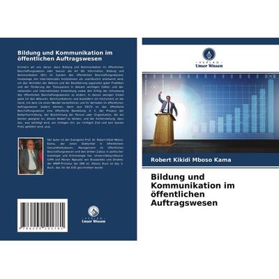 Bildung und Kommunikation im öffentlichen Auftragswesen, Taschenbuch von Robert Kikidi Mboso Kama, Verlag Unser Wissen, 978-620-4-10178-1