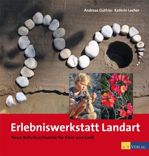 Andreas Güthler - Erlebniswerkstatt Landart: Neue Naturkunstwerke für Klein und Gross - Preis vom 05.10.2026 03:47:11 h