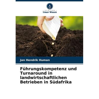 Führungskompetenz und Turnaround in landwirtschaftlichen Betrieben in Südafrika, Taschenbuch von Jan Hendrik Human, Verlag Unser Wissen,