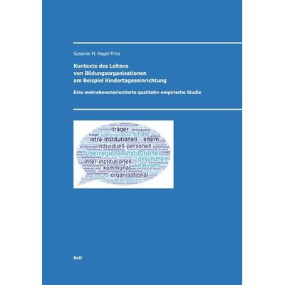 Kontexte des Leitens von Bildungsorganisationen am Beispiel Kindertageseinrichtungen, Taschenbuch von Susanne M. Nagel-Prinz, BoD – Books on Demand,