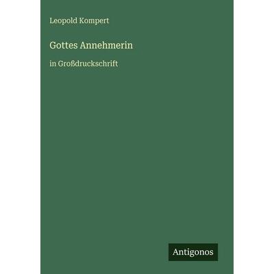 Gottes Annehmerin, Gebundene Ausgabe von Leopold Kompert, Antigonos Verlag, 978-3-566-03192-3