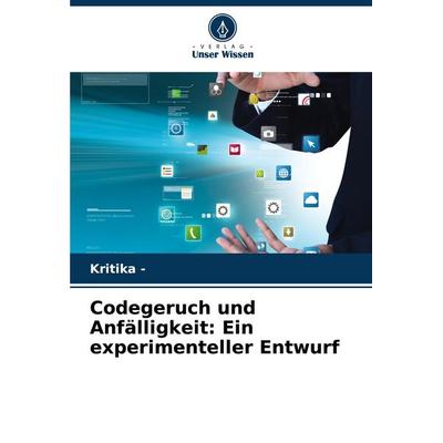 Codegeruch und Anfälligkeit: Ein experimenteller Entwurf, Taschenbuch von Kritika, Verlag Unser Wissen, 978-620-7-33731-6
