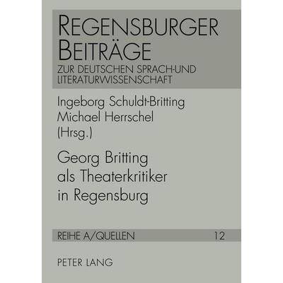 Georg Britting als Theaterkritiker in Regensburg, Taschenbuch von , Peter Lang GmbH, Internationaler Verlag der Wissenschaften, 978-3-631-38818-1