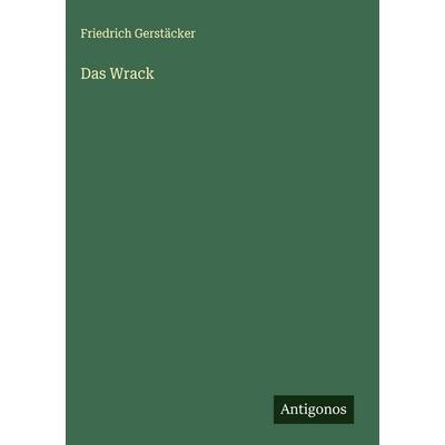 Das Wrack, Gebundene Ausgabe von Friedrich Gerstäcker, Antigonos Verlag, 978-3-566-01072-0